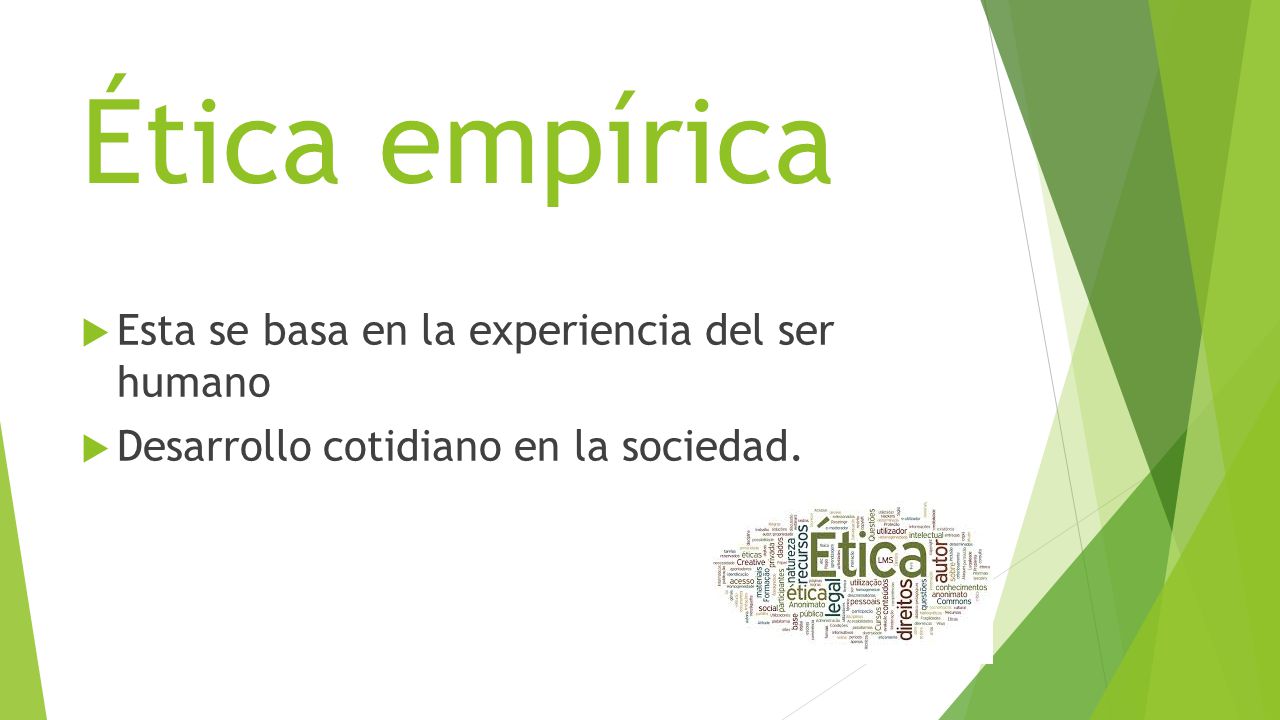 Ética empírica Esta se basa en la experiencia del ser humano
