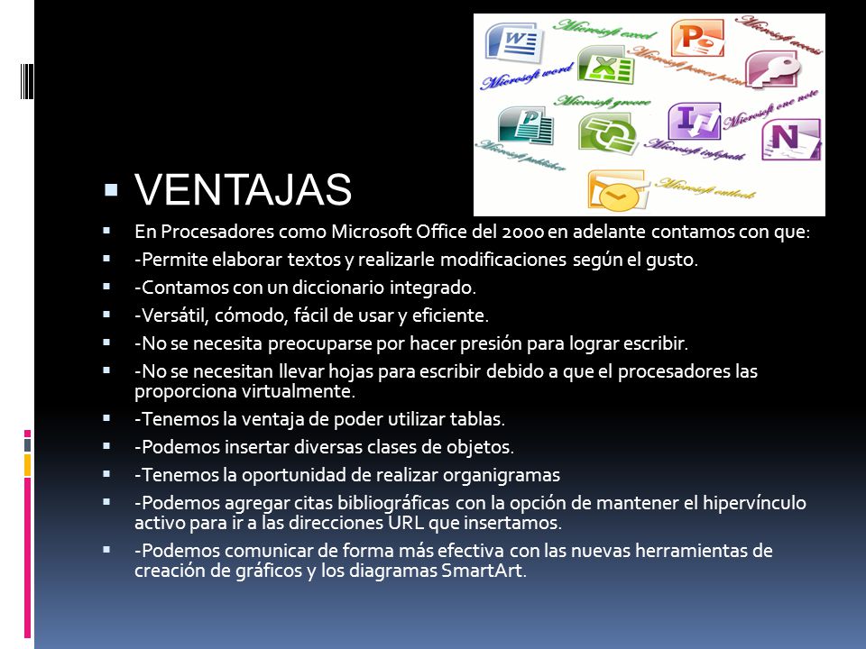 VENTAJAS En Procesadores como Microsoft Office del 2000 en adelante contamos con que: