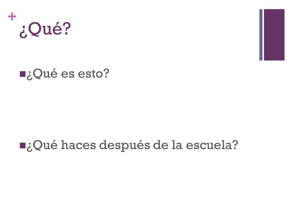 ¿Qué ¿Qué es esto ¿Qué haces después de la escuela