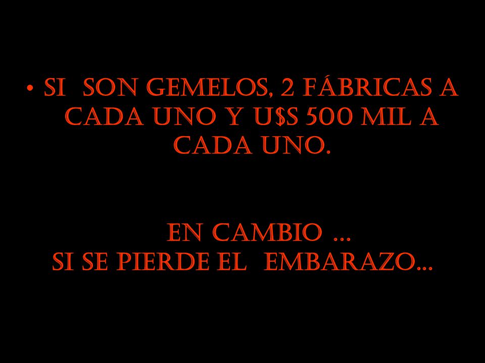 Si son gemelos, 2 fábricas a cada uno y U$S 500 mil a cada uno.