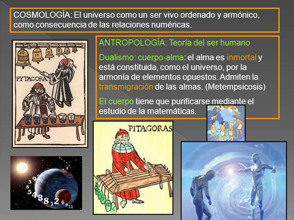 COSMOLOGÍA: El universo como un ser vivo ordenado y armónico, como consecuencia de las relaciones numéricas.