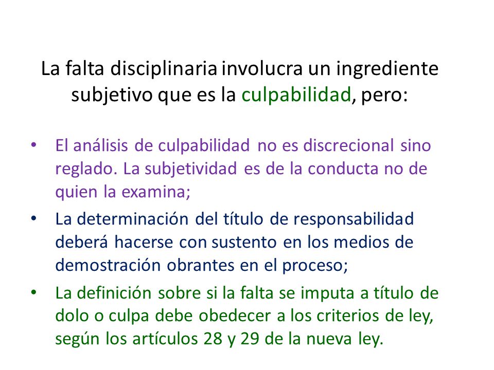 La falta disciplinaria involucra un ingrediente subjetivo que es la culpabilidad, pero: