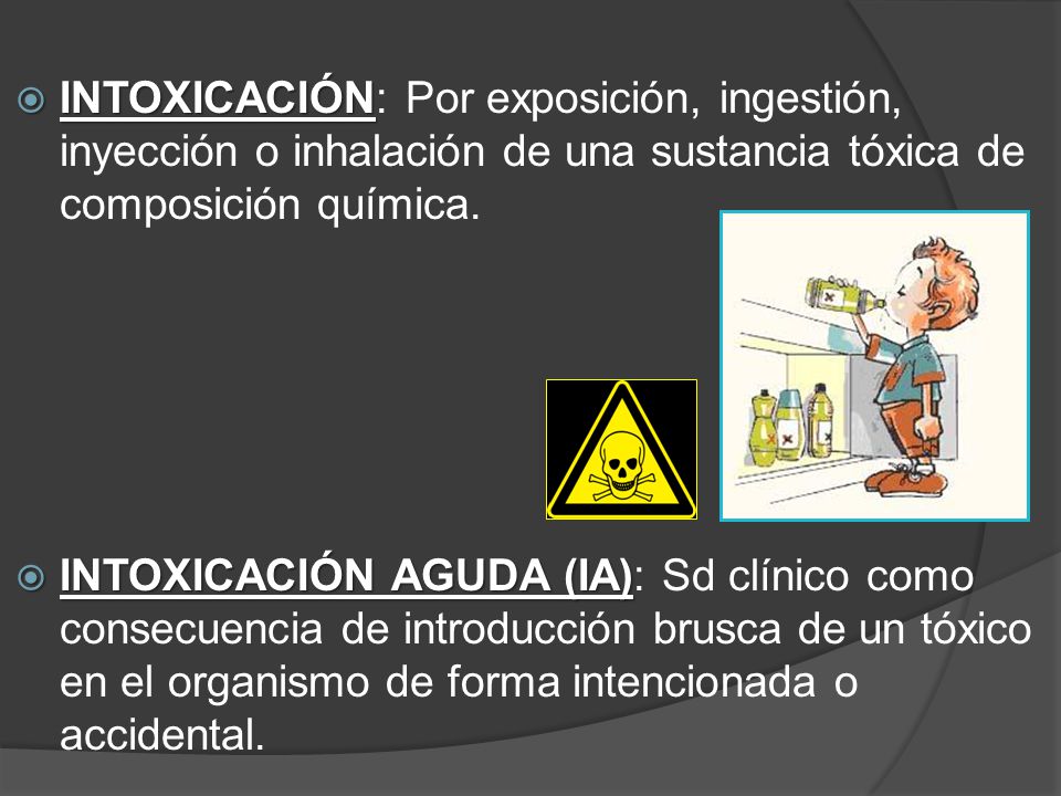 INTOXICACIÓN: Por exposición, ingestión, inyección o inhalación de una sustancia tóxica de composición química.