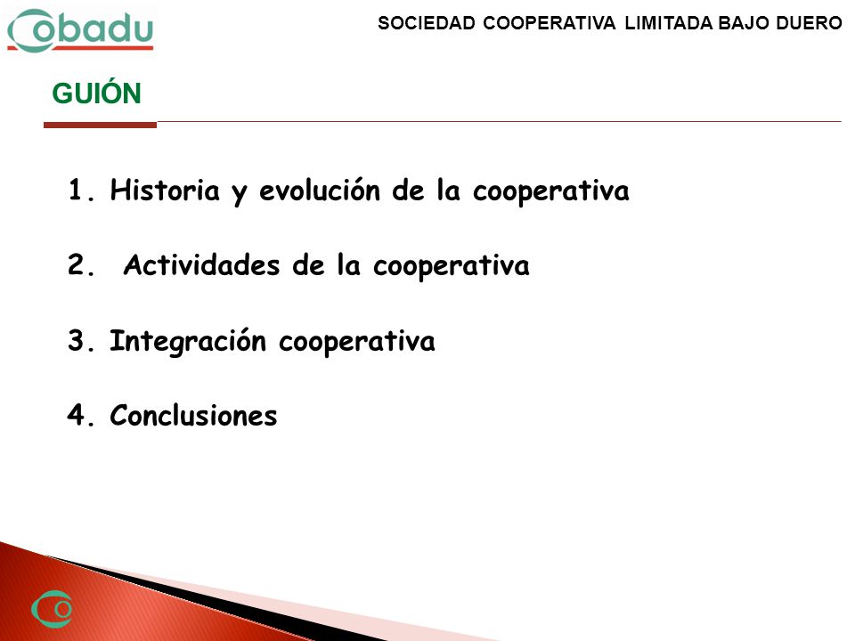 GUIÓN Historia y evolución de la cooperativa. Actividades de la cooperativa. Integración cooperativa.