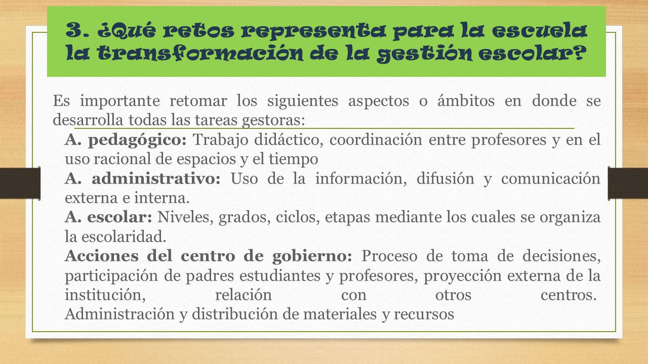 3. ¿Qué retos representa para la escuela la transformación de la gestión escolar