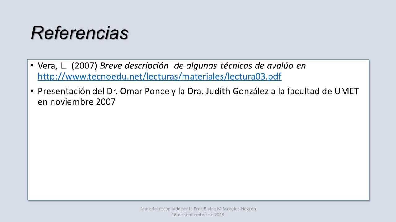 Referencias Vera, L. (2007) Breve descripción de algunas técnicas de avalúo en
