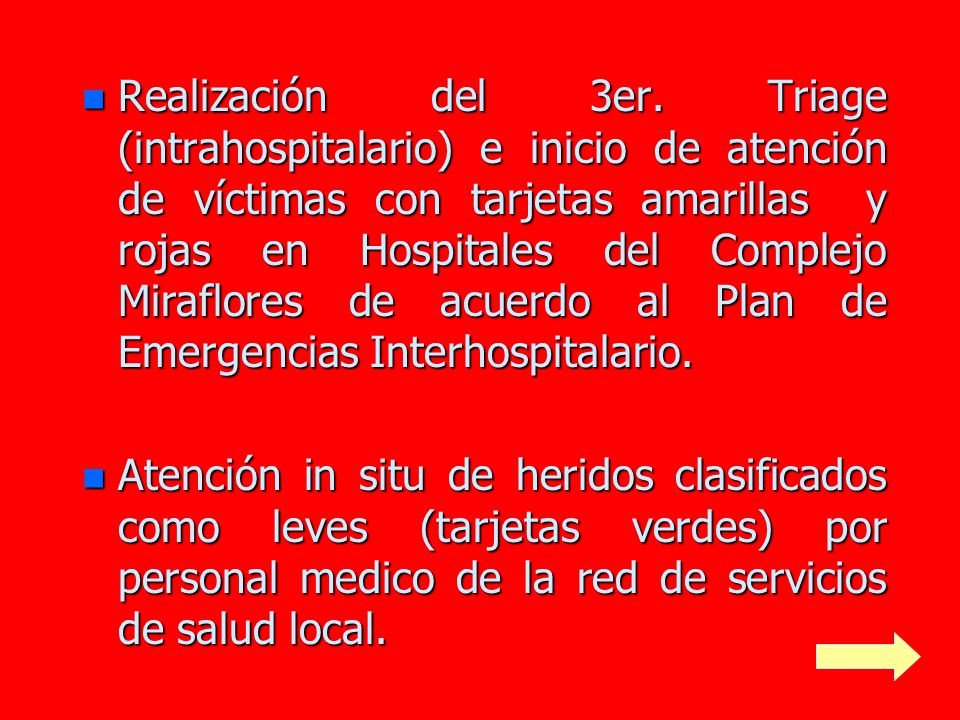 Realización del 3er. Triage (intrahospitalario) e inicio de atención de víctimas con tarjetas amarillas y rojas en Hospitales del Complejo Miraflores de acuerdo al Plan de Emergencias Interhospitalario.