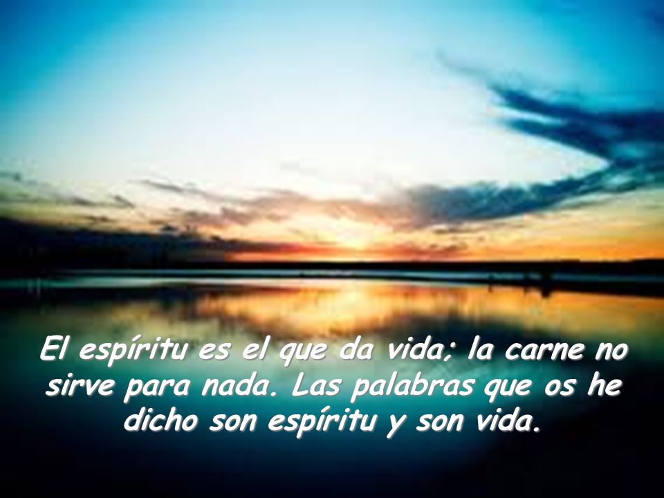 El espíritu es el que da vida; la carne no sirve para nada