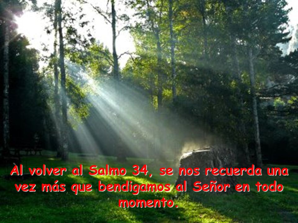 Al volver al Salmo 34, se nos recuerda una vez más que bendigamos al Señor en todo momento.