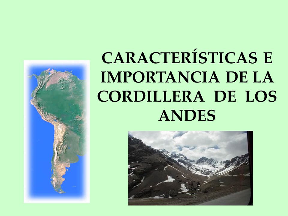CARACTERÍSTICAS E IMPORTANCIA DE LA CORDILLERA DE LOS ANDES