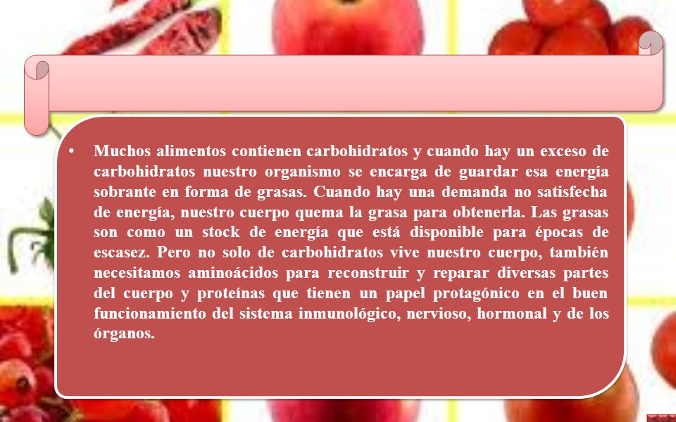 Muchos alimentos contienen carbohidratos y cuando hay un exceso de carbohidratos nuestro organismo se encarga de guardar esa energía sobrante en forma de grasas.