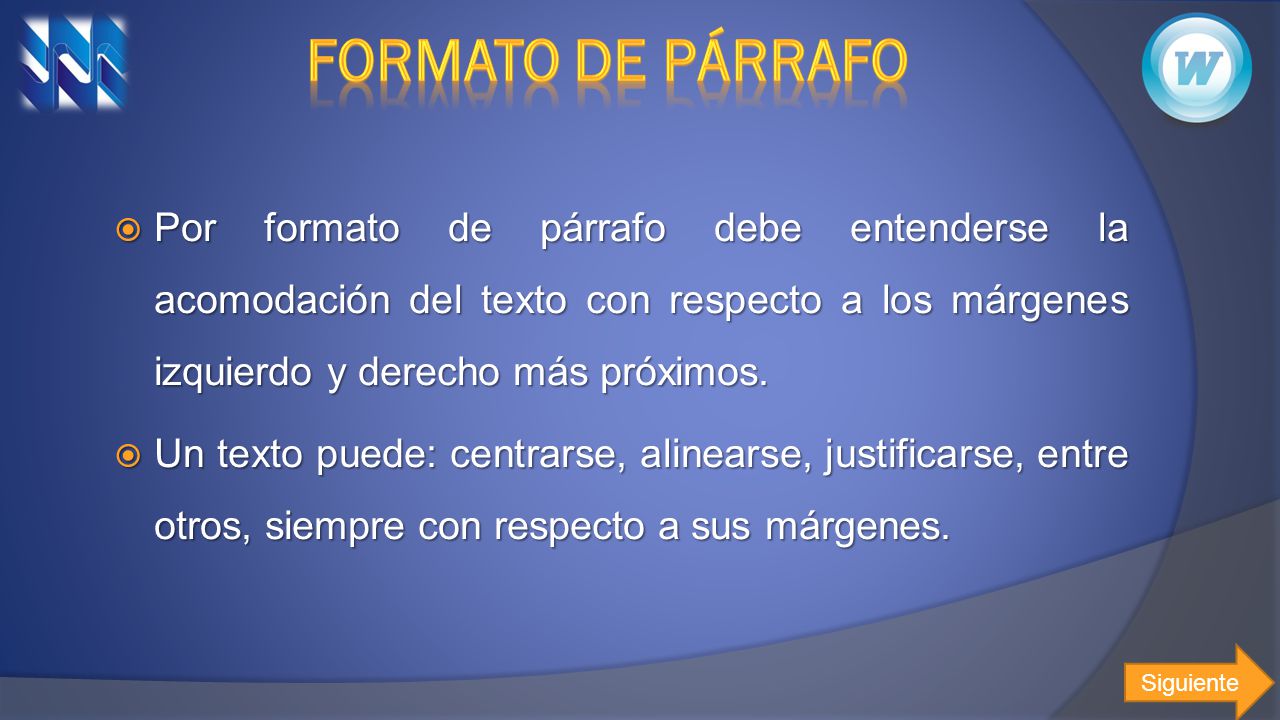 Formato DE PÁRRAFO Por formato de párrafo debe entenderse la acomodación del texto con respecto a los márgenes izquierdo y derecho más próximos.
