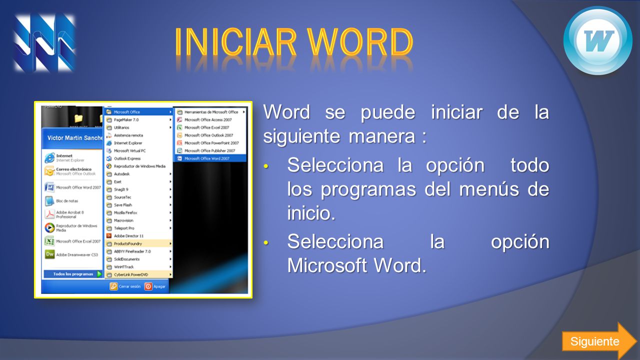Iniciar Word Word se puede iniciar de la siguiente manera :