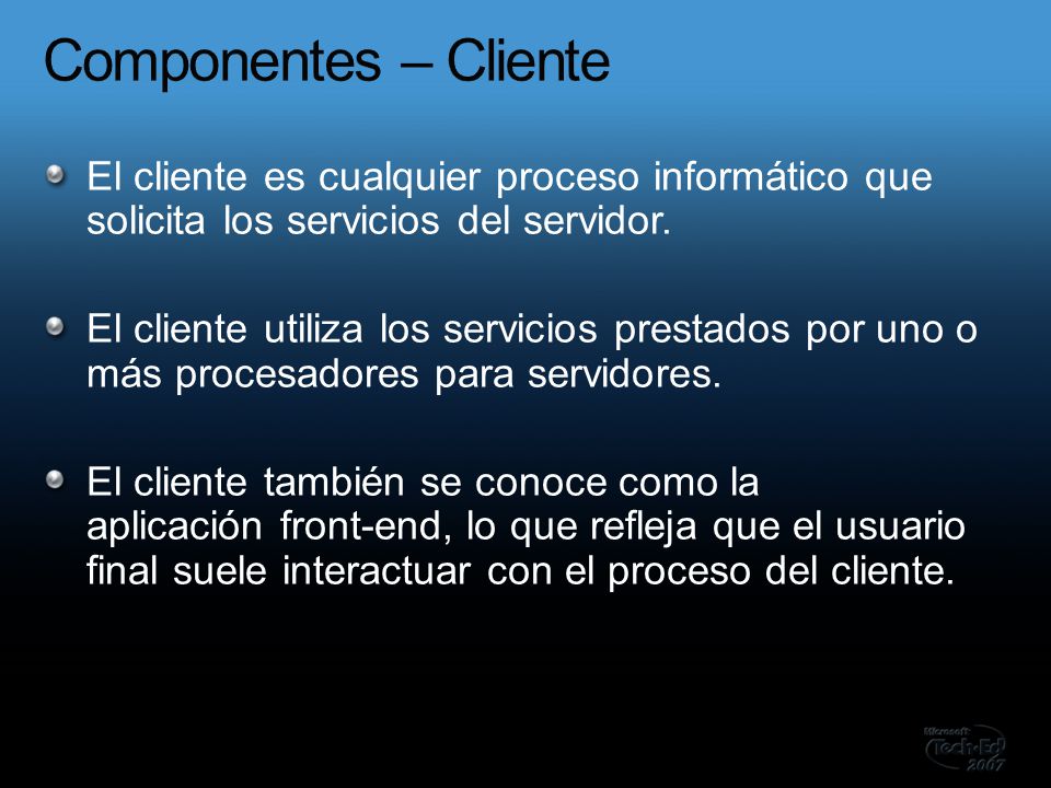 Componentes – Cliente El cliente es cualquier proceso informático que solicita los servicios del servidor.