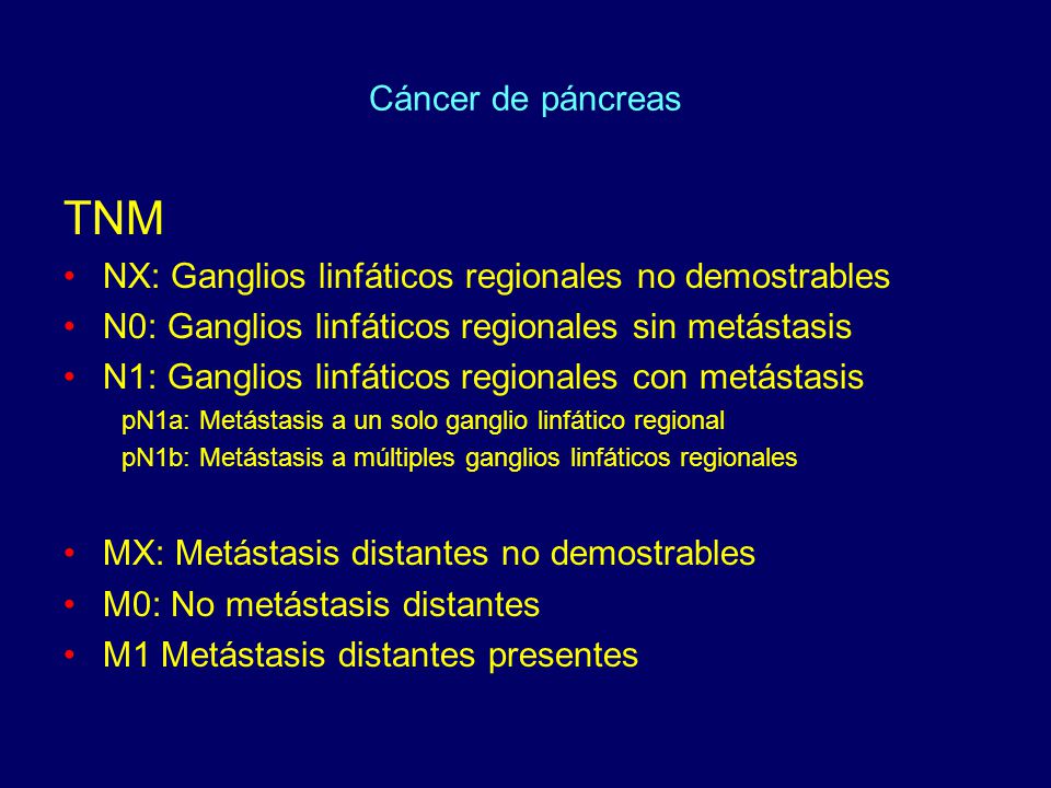 Cáncer de páncreas TNM. NX: Ganglios linfáticos regionales no demostrables. N0: Ganglios linfáticos regionales sin metástasis.