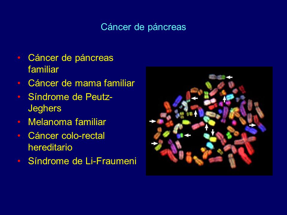 Cáncer de páncreas Cáncer de páncreas familiar. Cáncer de mama familiar. Síndrome de Peutz-Jeghers.