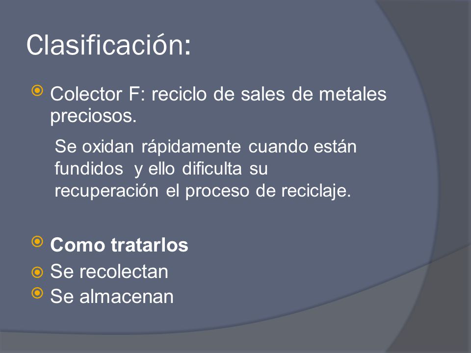 Clasificación: Colector F: reciclo de sales de metales preciosos.