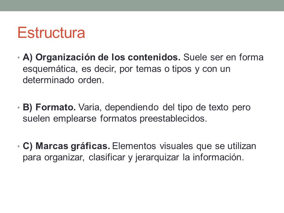 Estructura A) Organización de los contenidos. Suele ser en forma esquemática, es decir, por temas o tipos y con un determinado orden.