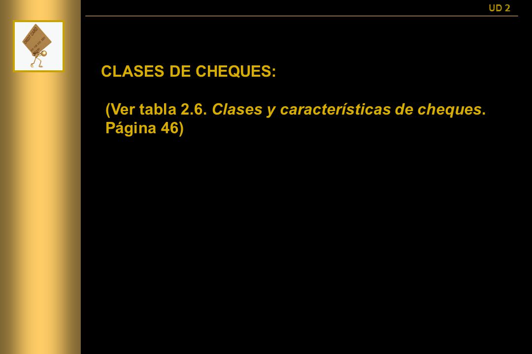 (Ver tabla 2.6. Clases y características de cheques. Página 46)