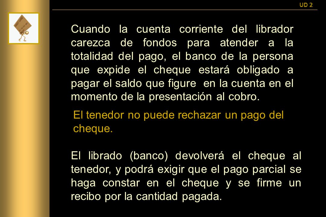 El tenedor no puede rechazar un pago del cheque.