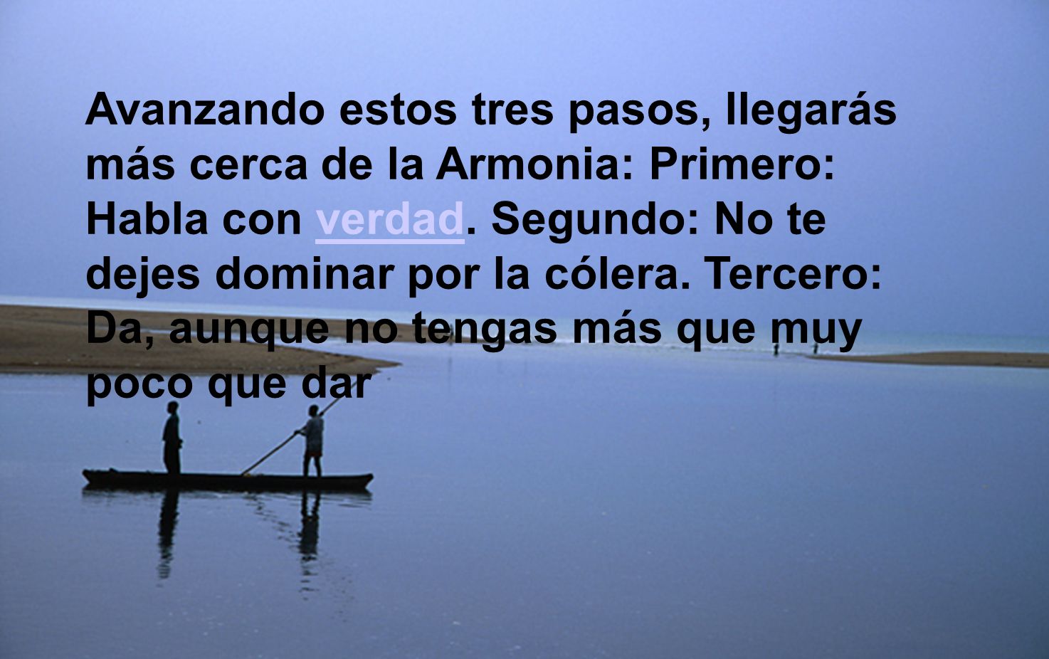 Avanzando estos tres pasos, llegarás más cerca de la Armonia: Primero: Habla con verdad.