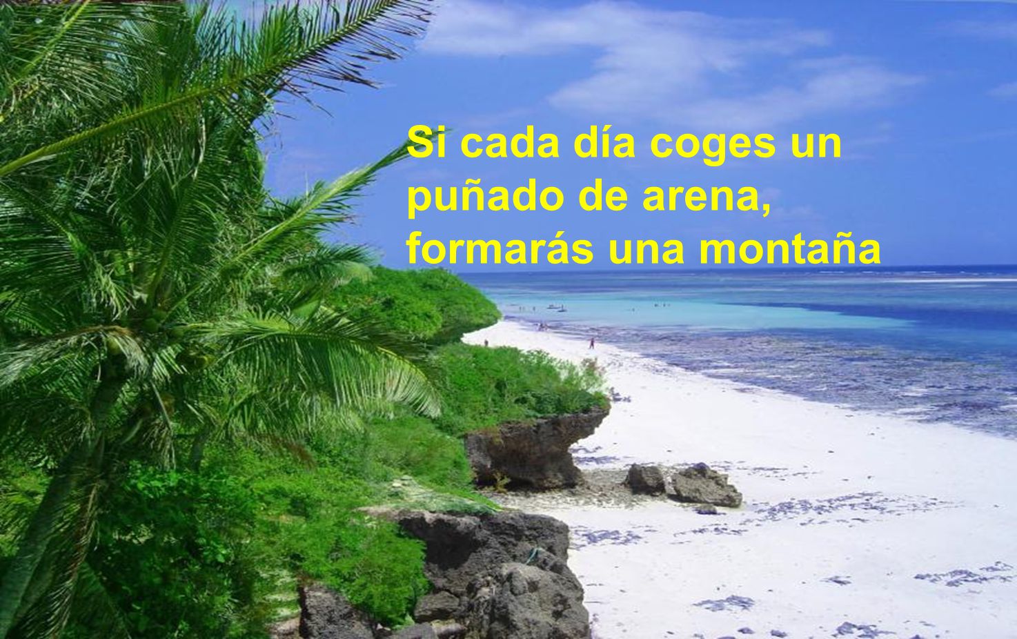 Si cada día coges un puñado de arena, formarás una montaña