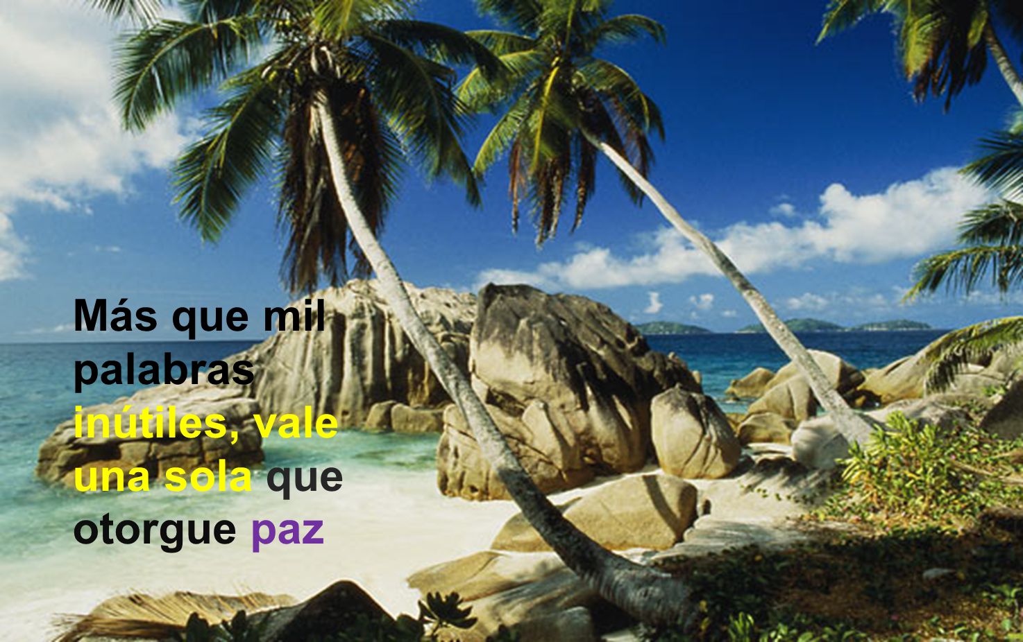 Más que mil palabras inútiles, vale una sola que otorgue paz