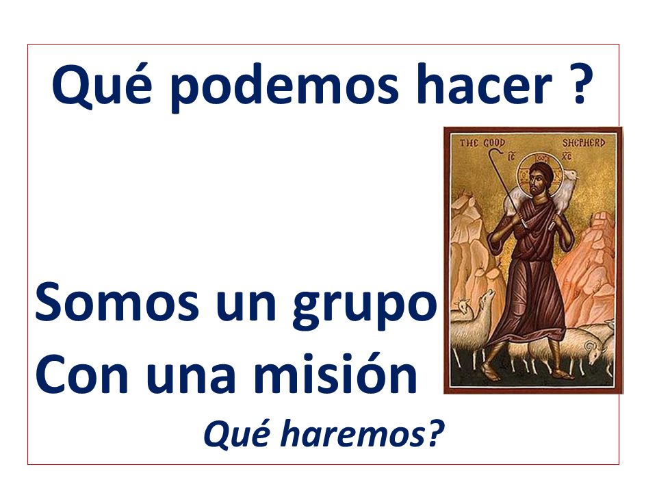 Qué podemos hacer Somos un grupo Con una misión Qué haremos