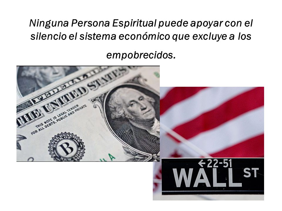 Ninguna Persona Espiritual puede apoyar con el silencio el sistema económico que excluye a los empobrecidos.
