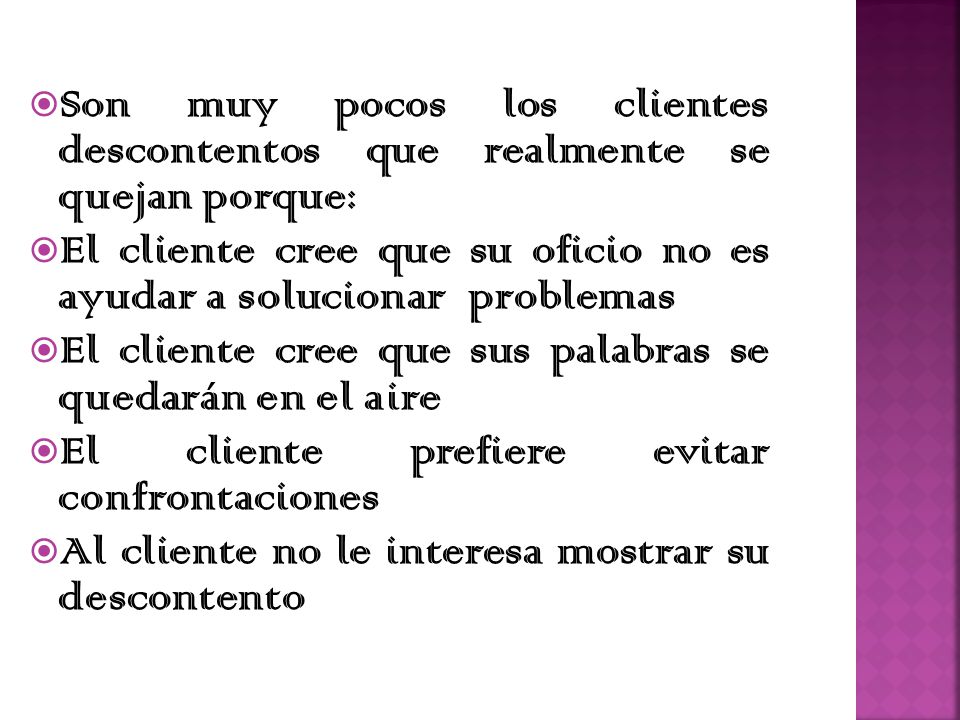 Son muy pocos los clientes descontentos que realmente se quejan porque: