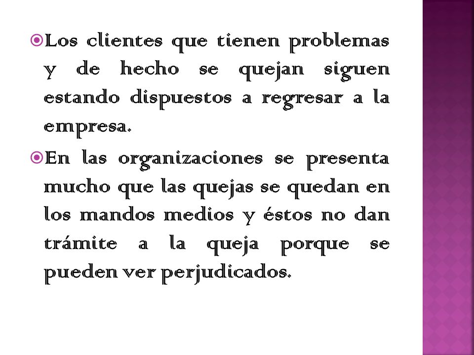 Los clientes que tienen problemas y de hecho se quejan siguen estando dispuestos a regresar a la empresa.