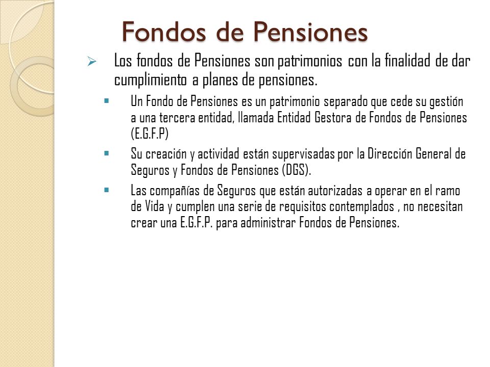 Fondos de Pensiones Los fondos de Pensiones son patrimonios con la finalidad de dar cumplimiento a planes de pensiones.