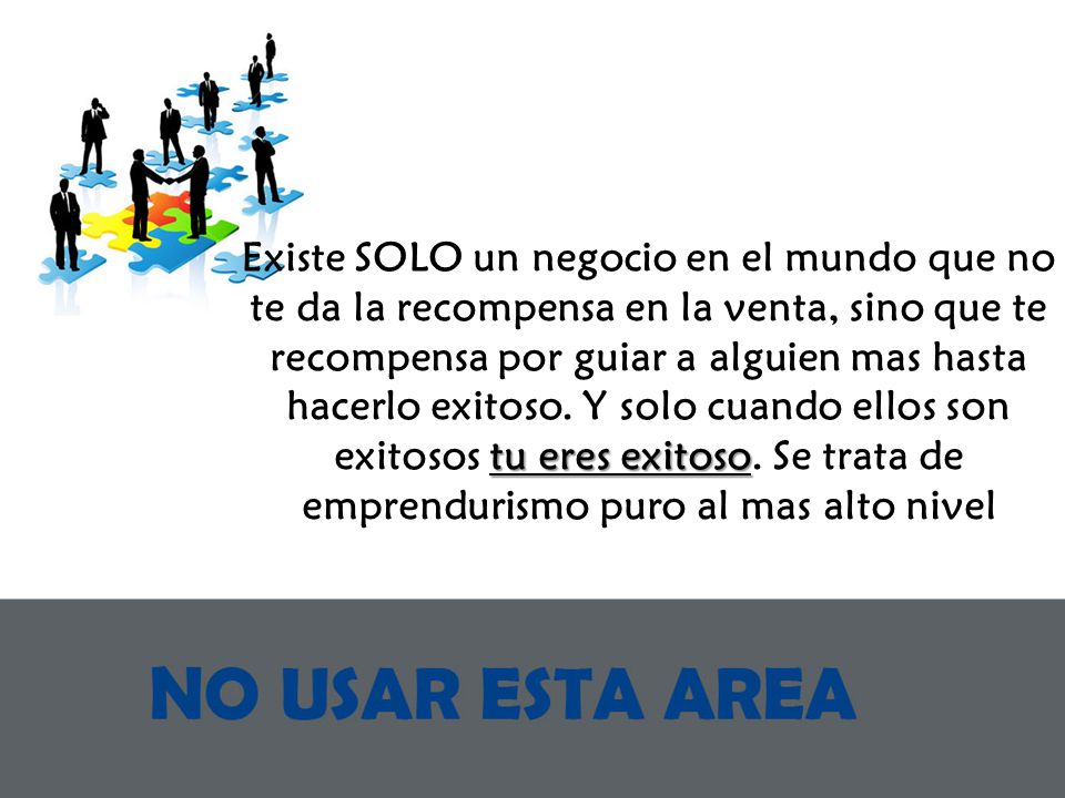 Existe SOLO un negocio en el mundo que no te da la recompensa en la venta, sino que te recompensa por guiar a alguien mas hasta hacerlo exitoso.