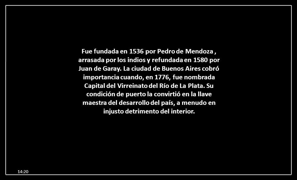 Fue fundada en 1536 por Pedro de Mendoza , arrasada por los indios y refundada en 1580 por Juan de Garay. La ciudad de Buenos Aires cobró importancia cuando, en 1776, fue nombrada Capital del Virreinato del Río de La Plata. Su condición de puerto la convirtió en la llave maestra del desarrollo del país, a menudo en injusto detrimento del interior.