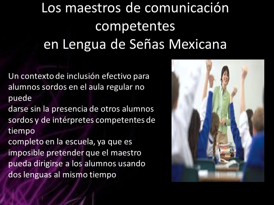 Los maestros de comunicación competentes en Lengua de Señas Mexicana y los intérpretes en el aula