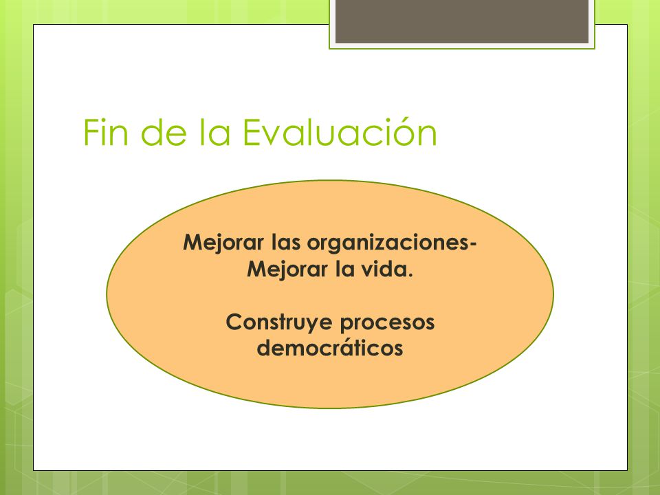 Fin de la Evaluación Mejorar las organizaciones-Mejorar la vida.