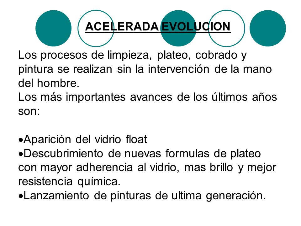 ACELERADA EVOLUCION Los procesos de limpieza, plateo, cobrado y pintura se realizan sin la intervención de la mano del hombre.