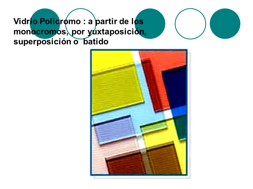 Vidrio Policromo : a partir de los monocromos, por yuxtaposición, superposición o batido
