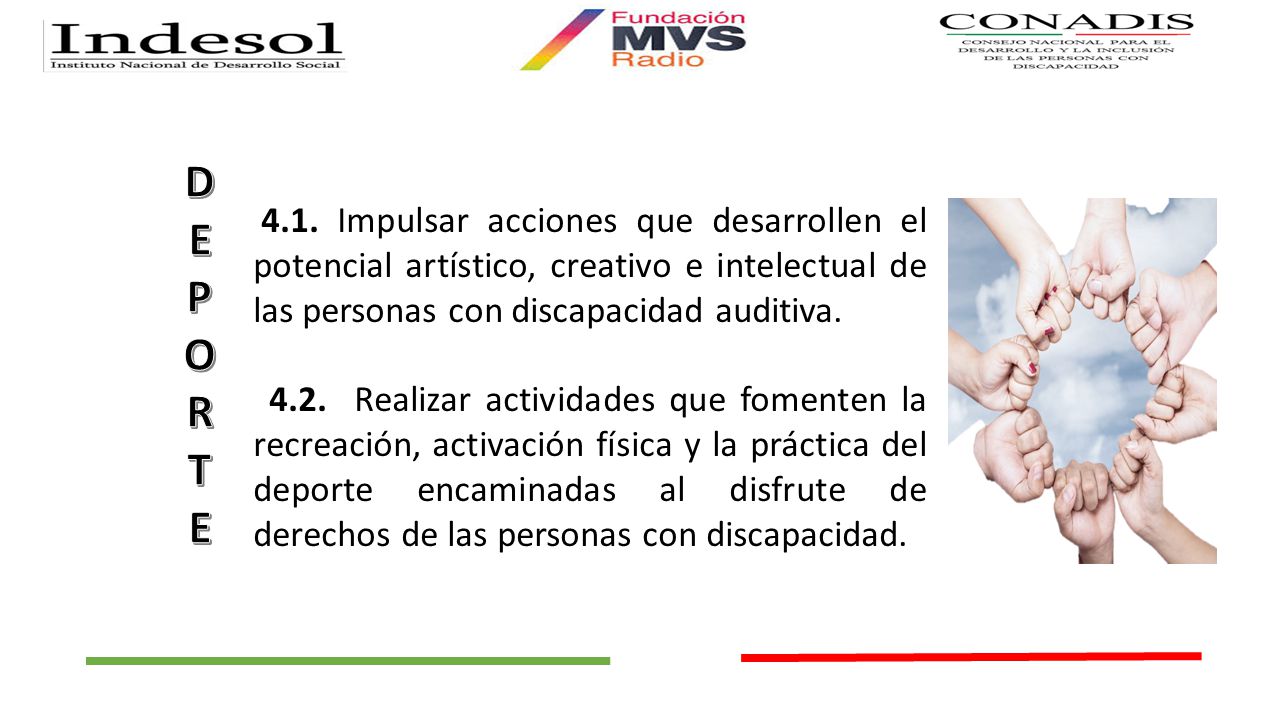 DEPORT E Impulsar acciones que desarrollen el potencial artístico, creativo e intelectual de las personas con discapacidad auditiva.
