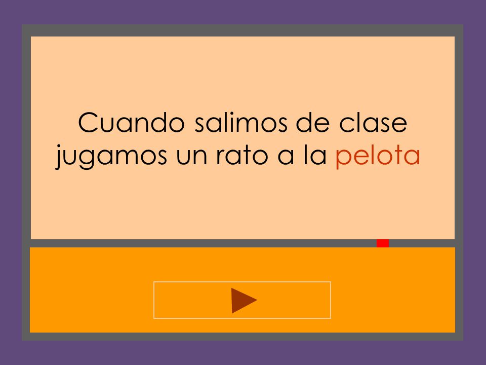 Cuando salimos de clase jugamos un rato a la pelota