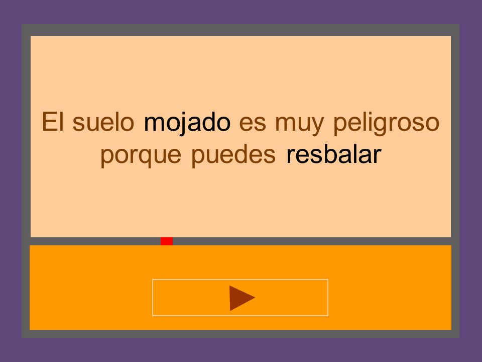 El suelo mojado es muy peligroso porque puedes resbalar