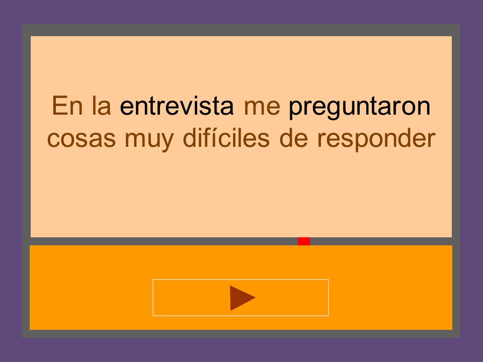En la entrevista me preguntaron cosas muy difíciles de responder