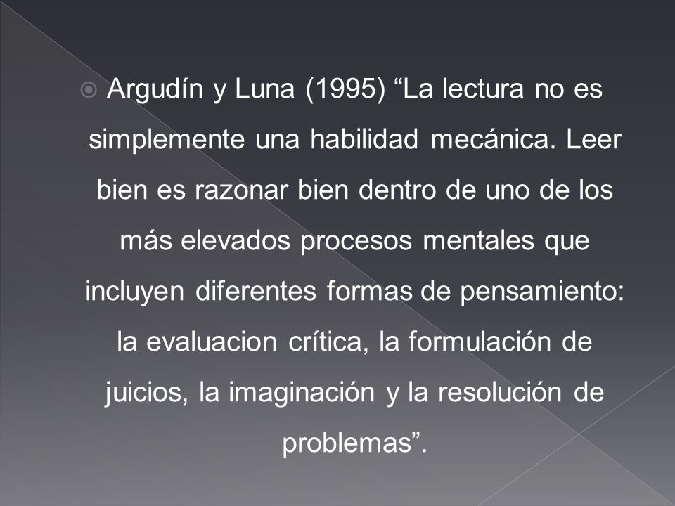 Argudín y Luna (1995) La lectura no es simplemente una habilidad mecánica.