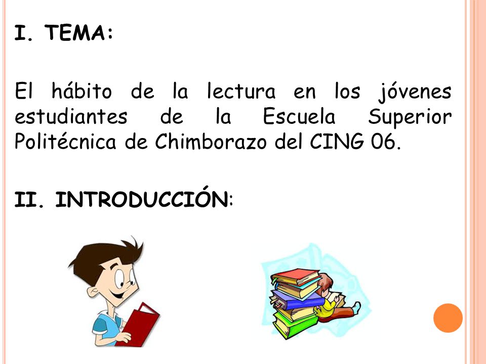 I. TEMA: El hábito de la lectura en los jóvenes estudiantes de la Escuela Superior Politécnica de Chimborazo del CING 06.