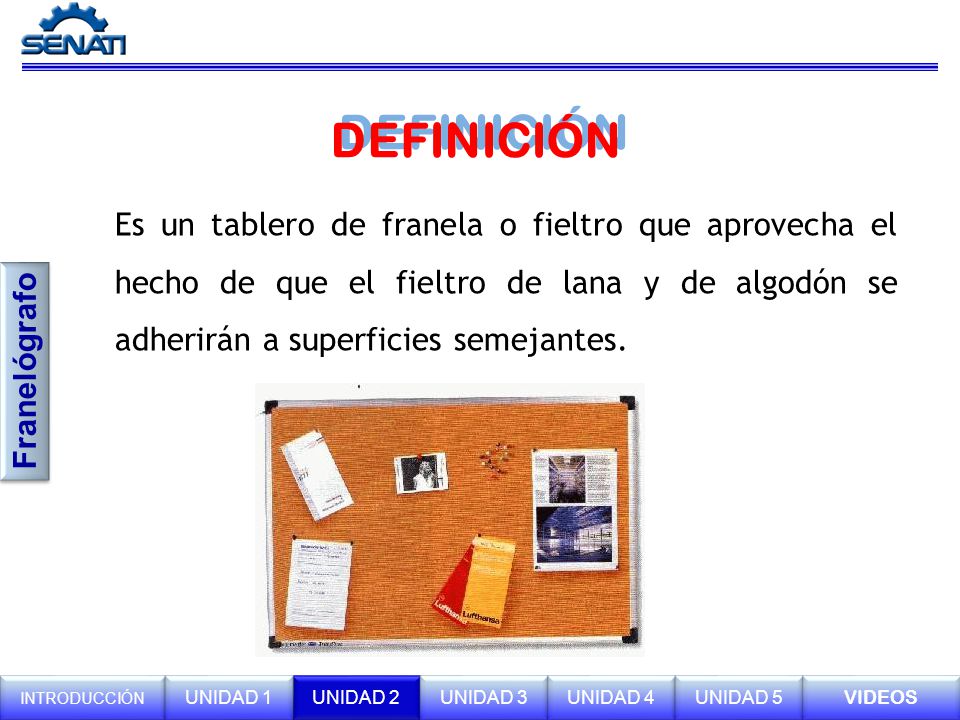 DEFINICIÓN Es un tablero de franela o fieltro que aprovecha el hecho de que el fieltro de lana y de algodón se adherirán a superficies semejantes.