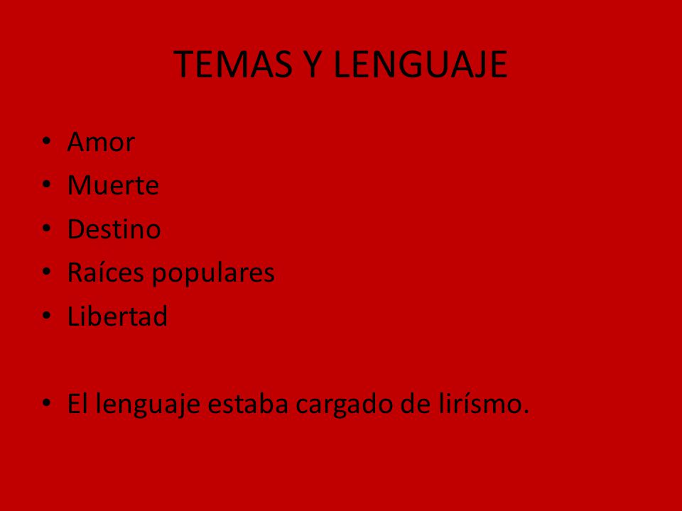 TEMAS Y LENGUAJE Amor Muerte Destino Raíces populares Libertad