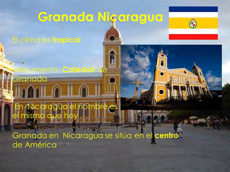 Granada Nicaragua El clima es tropical Monumento: Catedral de Granada
