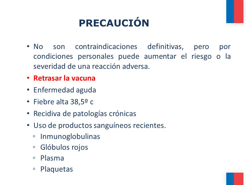 PRECAUCIÓN No son contraindicaciones definitivas, pero por condiciones personales puede aumentar el riesgo o la severidad de una reacción adversa.