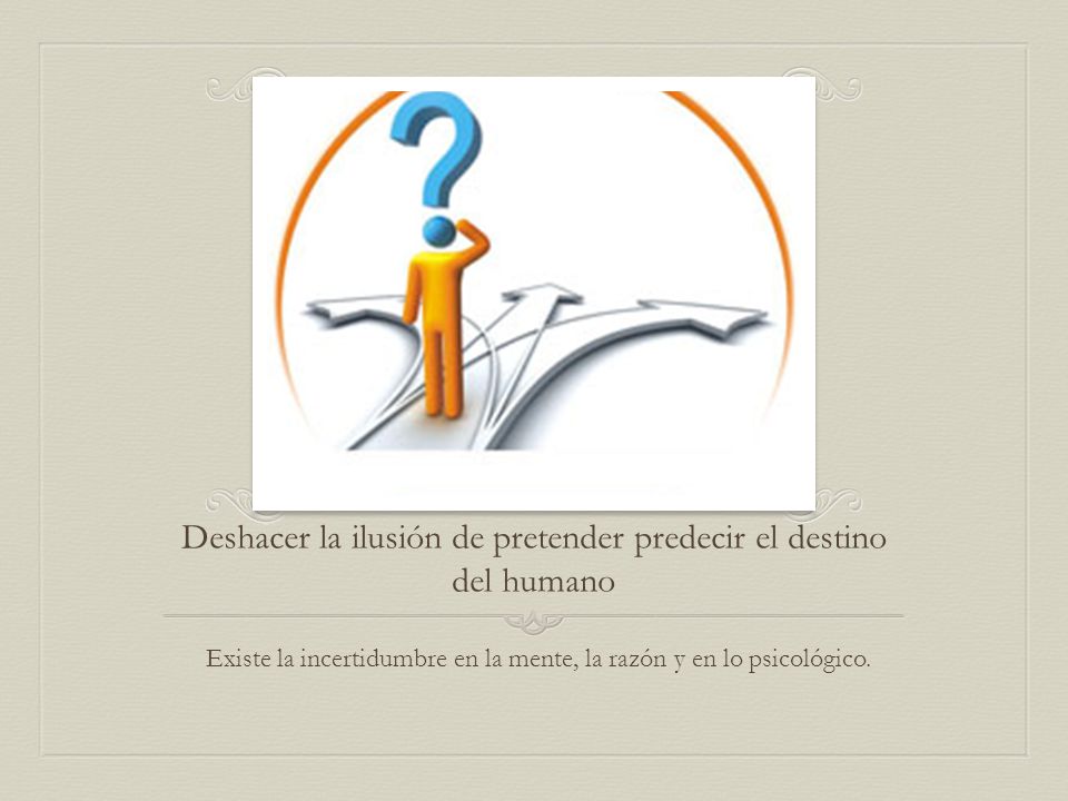 Deshacer la ilusión de pretender predecir el destino del humano