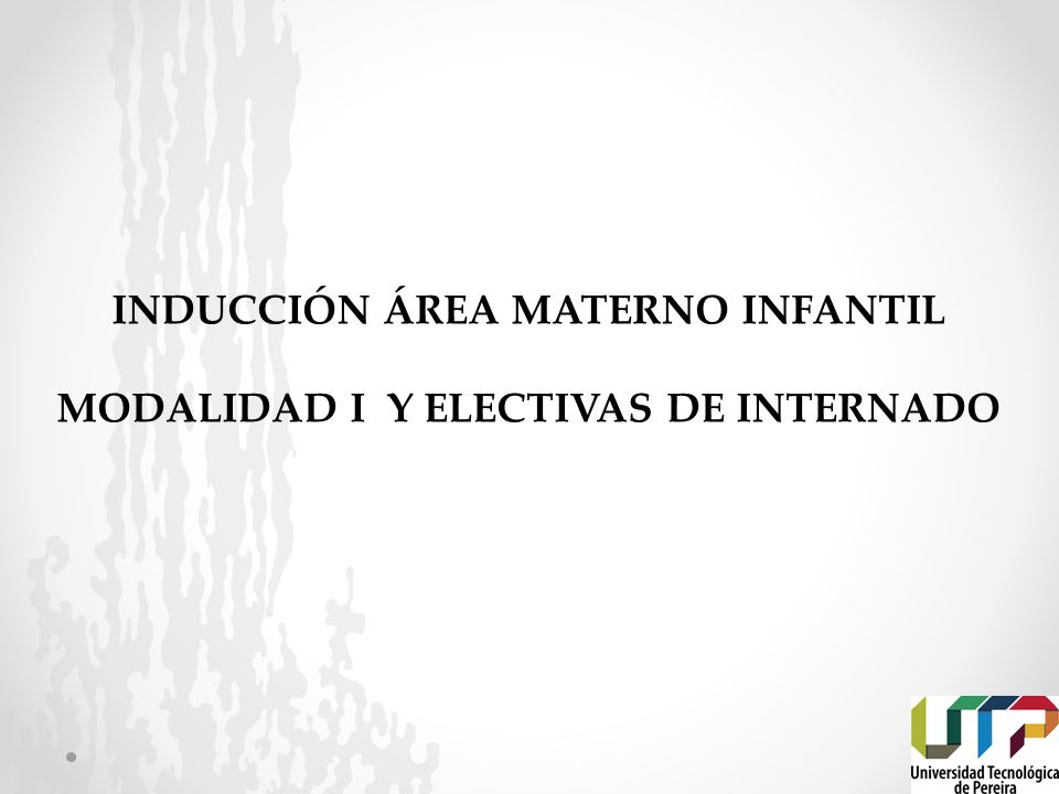 INDUCCIÓN ÁREA MATERNO INFANTIL modalidad i y electivas de internado